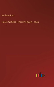 Georg Wilhelm Friedrich Hegels Leben (German Edition) - 9783368268411 Georg Wilhelm Friedrich Hegels Leben (German Edition) - 9783368268411