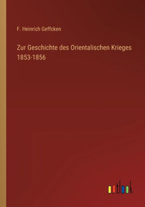 Zur Geschichte des Orientalischen Krieges 1853-1856 (German Edition) - 9783368273101 Zur Geschichte des Orientalischen Krieges 1853-1856 (German Edition) - 9783368273101