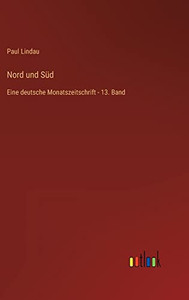 Nord und Süd: Eine deutsche Monatszeitschrift - 13. Band (German Edition) Nord und Süd: Eine deutsche Monatszeitschrift - 13. Band (German Edition)