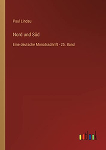 Nord und Süd: Eine deutsche Monatsschrift - 25. Band (German Edition) Nord und Süd: Eine deutsche Monatsschrift - 25. Band (German Edition)