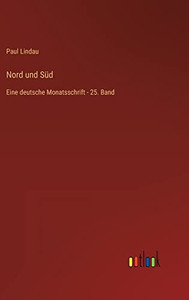 Nord und Süd: Eine deutsche Monatsschrift - 25. Band (German Edition) Nord und Süd: Eine deutsche Monatsschrift - 25. Band (German Edition)