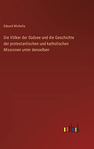 Die Völker der Südsee und die Geschichte der protestantischen und katholischen Missionen unter denselben (German Edition)