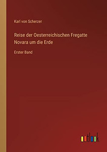 Reise der Oesterreichischen Fregatte Novara um die Erde: Erster Band (German Edition) Reise der Oesterreichischen Fregatte Novara um die Erde: Erster Band (German Edition)