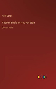 Goethes Briefe an Frau von Stein: Zweiter Band (German Edition) Goethes Briefe an Frau von Stein: Zweiter Band (German Edition)