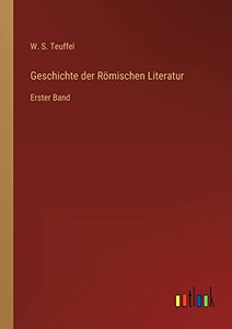 Geschichte der Römischen Literatur: Erster Band (German Edition) Geschichte der Römischen Literatur: Erster Band (German Edition)