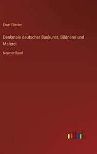 Denkmale deutscher Baukunst, Bildnerei und Malerei: Neunter Band (German Edition) Denkmale deutscher Baukunst, Bildnerei und Malerei: Neunter Band (German Edition)