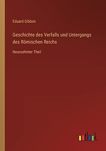 Geschichte des Verfalls und Untergangs des Römischen Reichs: Neunzehnter Theil (German Edition) Geschichte des Verfalls und Untergangs des Römischen Reichs: Neunzehnter Theil (German Edition)
