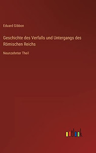 Geschichte des Verfalls und Untergangs des Römischen Reichs: Neunzehnter Theil (German Edition) Geschichte des Verfalls und Untergangs des Römischen Reichs: Neunzehnter Theil (German Edition)