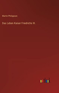 Das Leben Kaiser Friedrichs III. (German Edition)