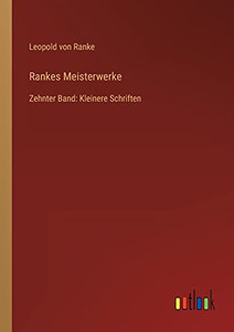 Rankes Meisterwerke: Zehnter Band: Kleinere Schriften (German Edition)