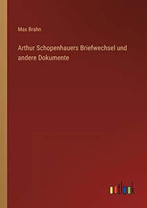 Arthur Schopenhauers Briefwechsel und andere Dokumente (German Edition) Arthur Schopenhauers Briefwechsel und andere Dokumente (German Edition)