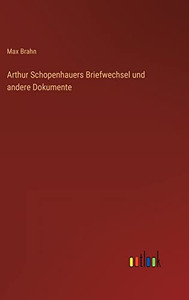 Arthur Schopenhauers Briefwechsel und andere Dokumente (German Edition) Arthur Schopenhauers Briefwechsel und andere Dokumente (German Edition)