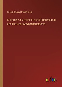 Beiträge zur Geschichte und Quellenkunde des Lütticher Gewohnheitsrechts (German Edition) Beiträge zur Geschichte und Quellenkunde des Lütticher Gewohnheitsrechts (German Edition)