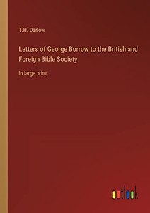 Letters of George Borrow to the British and Foreign Bible Society: in large print Letters of George Borrow to the British and Foreign Bible Society: in large print