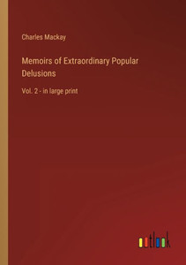 Memoirs of Extraordinary Popular Delusions: Vol. 2 - in large print - 9783368303464 Memoirs of Extraordinary Popular Delusions: Vol. 2 - in large print - 9783368303464