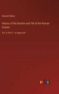 History of the Decline and Fall of the Roman Empire: Vol. 4; Part 2 - in large print - 9783368303815 History of the Decline and Fall of the Roman Empire: Vol. 4; Part 2 - in large print - 9783368303815