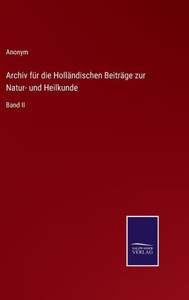 Archiv für die Holländischen Beiträge zur Natur- und Heilkunde: Band II (German Edition) - 9783375111694 Archiv für die Holländischen Beiträge zur Natur- und Heilkunde: Band II (German Edition) - 9783375111694