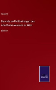 Berichte und Mittheilungen des Alterthums-Vereines zu Wien: Band IV (German Edition) - 9783375111878 Berichte und Mittheilungen des Alterthums-Vereines zu Wien: Band IV (German Edition) - 9783375111878
