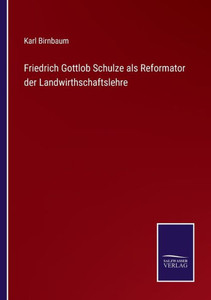 Friedrich Gottlob Schulze als Reformator der Landwirthschaftslehre (German Edition) - 9783375112462 Friedrich Gottlob Schulze als Reformator der Landwirthschaftslehre (German Edition) - 9783375112462