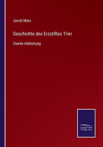 Geschichte des Erzstiftes Trier: Zweite Abtheilung (German Edition) - 9783375112486