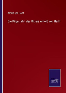 Die Pilgerfahrt des Ritters Arnold von Harff (German Edition) - 9783375113902 Die Pilgerfahrt des Ritters Arnold von Harff (German Edition) - 9783375113902