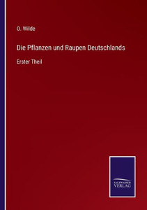 Die Pflanzen und Raupen Deutschlands: Erster Theil (German Edition) - 9783375113940 Die Pflanzen und Raupen Deutschlands: Erster Theil (German Edition) - 9783375113940