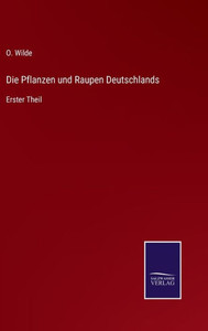 Die Pflanzen und Raupen Deutschlands: Erster Theil (German Edition) - 9783375113957 Die Pflanzen und Raupen Deutschlands: Erster Theil (German Edition) - 9783375113957