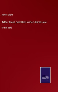 Arthur Blane oder Die Hundert-Kürassiere: Dritter Band (German Edition) - 9783375114473 Arthur Blane oder Die Hundert-Kürassiere: Dritter Band (German Edition) - 9783375114473