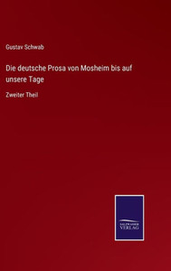 Die deutsche Prosa von Mosheim bis auf unsere Tage: Zweiter Theil (German Edition) - 9783375114831 Die deutsche Prosa von Mosheim bis auf unsere Tage: Zweiter Theil (German Edition) - 9783375114831