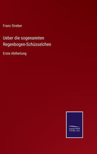 Ueber die sogenannten Regenbogen-Schüsselchen: Erste Abtheilung (German Edition) - 9783375115814 Ueber die sogenannten Regenbogen-Schüsselchen: Erste Abtheilung (German Edition) - 9783375115814