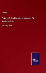Zeitschrift des historischen Vereins für Niedersachsen: Jahrgang 1858 (German Edition) Zeitschrift des historischen Vereins für Niedersachsen: Jahrgang 1858 (German Edition)