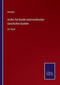 Archiv für Kunde österreichischer Geschichts-Quellen: 25. Band (German Edition) Archiv für Kunde österreichischer Geschichts-Quellen: 25. Band (German Edition)