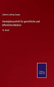 Vierteljahrsschrift für gerichtliche und öffentliche Medicin: 18. Band (German Edition) Vierteljahrsschrift für gerichtliche und öffentliche Medicin: 18. Band (German Edition)