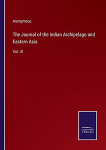 The Journal of the Indian Archipelago and Eastern Asia: Vol. III The Journal of the Indian Archipelago and Eastern Asia: Vol. III