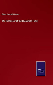 The Professor at the Breakfast-Table The Professor at the Breakfast-Table