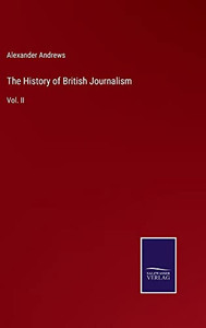 The History of British Journalism: Vol. II