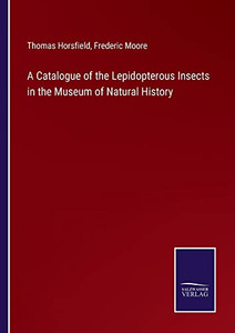 A Catalogue of the Lepidopterous Insects in the Museum of Natural History A Catalogue of the Lepidopterous Insects in the Museum of Natural History