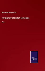 A Dictionary of English Etymology: Vol. I A Dictionary of English Etymology: Vol. I