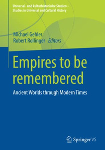 Empires to be remembered: Ancient Worlds through Modern Times (Universal- und kulturhistorische Studien. Studies in Universal and Cultural History)