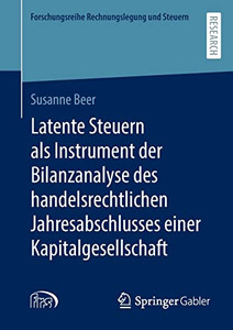 Latente Steuern als Instrument der Bilanzanalyse des handelsrechtlichen Jahresabschlusses einer Kapitalgesellschaft (Forschungsreihe Rechnungslegung und Steuern) (German Edition) Latente Steuern als Instrument der Bilanzanalyse des handelsrechtlichen Jahresabschlusses einer Kapitalgesellschaft (Forschungsreihe Rechnungslegung und Steuern) (German Edition)