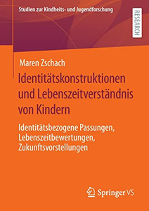 Identitätskonstruktionen und Lebenszeitverständnis von Kindern: Identitätsbezogene Passungen, Lebenszeitbewertungen, Zukunftsvorstellungen (Studien ... und Jugendforschung, 6) (German Edition) Identitätskonstruktionen und Lebenszeitverständnis von Kindern: Identitätsbezogene Passungen, Lebenszeitbewertungen, Zukunftsvorstellungen (Studien ... und Jugendforschung, 6) (German Edition)