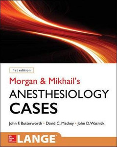 Morgan and Mikhail's Clinical Anesthesiology Cases Morgan and Mikhail's Clinical Anesthesiology Cases