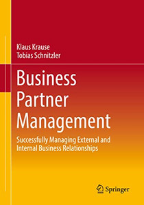Business Partner Management: Successfully Managing External and Internal Business Relationships Business Partner Management: Successfully Managing External and Internal Business Relationships