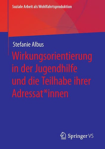 Wirkungsorientierung in der Jugendhilfe und die Teilhabe ihrer Adressat*innen (Soziale Arbeit als Wohlfahrtsproduktion, 21) (German Edition) Wirkungsorientierung in der Jugendhilfe und die Teilhabe ihrer Adressat*innen (Soziale Arbeit als Wohlfahrtsproduktion, 21) (German Edition)