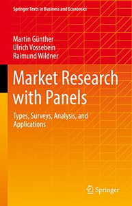 Market Research with Panels: Types, Surveys, Analysis, and Applications (Springer Texts in Business and Economics) Market Research with Panels: Types, Surveys, Analysis, and Applications (Springer Texts in Business and Economics)