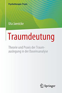 Traumdeutung: Theorie und Praxis der Traumauslegung in der Daseinsanalyse (Psychotherapie: Praxis) (German Edition) Traumdeutung: Theorie und Praxis der Traumauslegung in der Daseinsanalyse (Psychotherapie: Praxis) (German Edition)