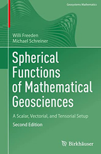 Spherical Functions of Mathematical Geosciences: A Scalar, Vectorial, and Tensorial Setup (Geosystems Mathematics) Spherical Functions of Mathematical Geosciences: A Scalar, Vectorial, and Tensorial Setup (Geosystems Mathematics)
