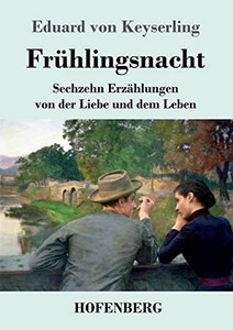 Frühlingsnacht: Sechzehn Erzählungen von der Liebe und dem Leben (German Edition) Frühlingsnacht: Sechzehn Erzählungen von der Liebe und dem Leben (German Edition)