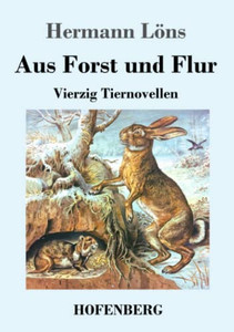 Aus Forst und Flur: Vierzig Tiernovellen (German Edition)