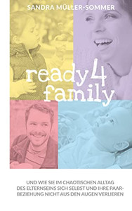 ready4family: Und wie Sie im chaotischen Alltag des Elternseins sich selbst und Ihre Paarbeziehung nicht aus den Augen verlieren (German Edition) ready4family: Und wie Sie im chaotischen Alltag des Elternseins sich selbst und Ihre Paarbeziehung nicht aus den Augen verlieren (German Edition)